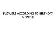FLOWERS ACCORDING TO BIRTHDAY MONTHS
