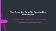 The Brimming Benefits Provided by Glutathione