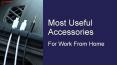 Most useful accessories for work from home PowerPoint PPT Presentation