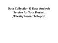 Data Collection & Data Analysis Service for Your Project /Thesis/Research Report PowerPoint PPT Presentation