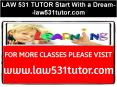 LAW 531 TUTOR Start With a Dream--law531tutor.com PowerPoint PPT Presentation