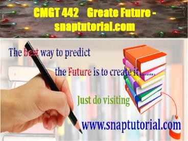 CMGT 442    Greate Future - snaptutorial.com