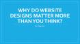 Why do website designs matter more than you think? PowerPoint PPT Presentation