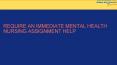 Require an immediate Mental Health Nursing Assignment Help PowerPoint PPT Presentation