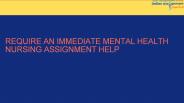 Require an immediate Mental Health Nursing Assignment Help