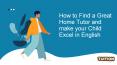 How to Find a Great Home Tutor and make your Child Excel in English PowerPoint PPT Presentation