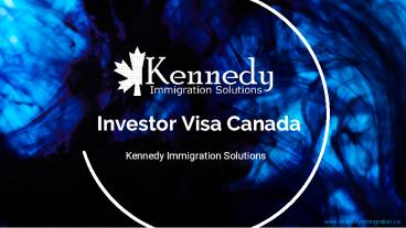 Get PR in Canada through the Investor Visa Program – Kennedy Immigration