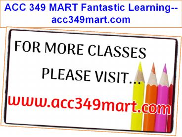 ACC 349 MART Fantastic Learning--acc349mart.com