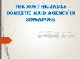 The Most Reliable Domestic Maid Agency in Singapore PowerPoint PPT Presentation