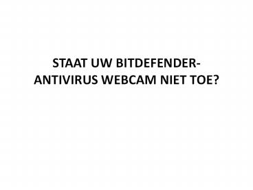 STAAT UW BITDEFENDER-ANTIVIRUS WEBCAM NIET TOE?