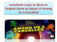 InnerSloth Looks to Work on Original Game as Sequel of Among Us Is Cancelled PowerPoint PPT Presentation
