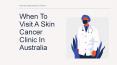 When To Visit A Skin Cancer Clinic In Australia PowerPoint PPT Presentation