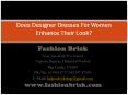 Does Designer Dresses For Women Enhance Their Look? PowerPoint PPT Presentation