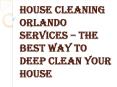 House cleaning Orlando Services – The Fastest Way to Clean your House PowerPoint PPT Presentation