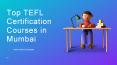 Top TEFL Certification Courses in Mumbai PowerPoint PPT Presentation