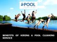 Benefits of Hiring a Pool Cleaning Service PowerPoint PPT Presentation
