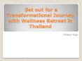 Wellness Retreat Thailand PowerPoint PPT Presentation