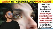 WATCH YE THEREFORE AND PRAY ALWAYS, edited