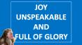JOY UNSPEAKABLE AND FULL OF GLORY PowerPoint PPT Presentation