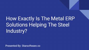 How The Metal ERP Solutions Helping The Steel Industry? (1)