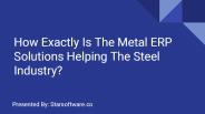 How The Metal ERP Solutions Helping The Steel Industry?