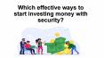 Which effective ways to start investing money with security? PowerPoint PPT Presentation
