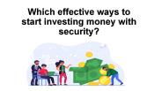 Which effective ways to start investing money with security?