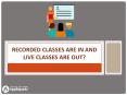 Recorded classes are in and live classes are out
