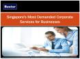 Singapore's Most Demanded Corporate Services for Businesses PowerPoint PPT Presentation
