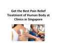 Get the Best Pain Relief Treatment of Human Body at Clinics in Singapore PowerPoint PPT Presentation