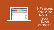 8 Features You Must Need In Your Salon Software
