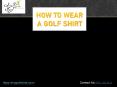How to wear a golf shirt PowerPoint PPT Presentation