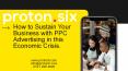 Proton6 PPC Advertising sustain your Business in this Economic Crisis PowerPoint PPT Presentation