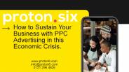 Proton6 PPC Advertising sustain your Business in this Economic Crisis