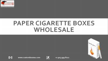 Unique Idea's of Paper cigarette boxes wholesale in Texas