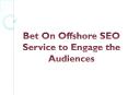 Bet On Offshore SEO Service to Engage the Audiences PowerPoint PPT Presentation