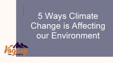 5 Ways Climate Change is Affecting our Environment | Vagary Outdoor Clothing