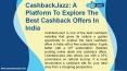 CashbackJazz: A Platform To Explore The Best Cashback Offers In India PowerPoint PPT Presentation