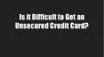 Is it Difficult to Get an Unsecured Credit Card? PowerPoint PPT Presentation