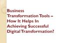 Business Transformation Tools – How It Helps In Achieving Successful Digital Transformation? PowerPoint PPT Presentation
