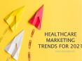 HEALTHCARE MARKETING TRENDS FOR 2021 PowerPoint PPT Presentation