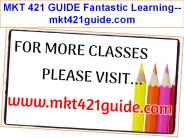 MKT 421 GUIDE Fantastic Learning--mkt421guide.com