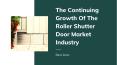 The Continuing Growth Of The Roller Shutter Door Market Industry PowerPoint PPT Presentation
