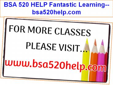 BSA 520 HELP Fantastic Learning--bsa520help.com
