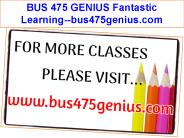 BUS 475 GENIUS Fantastic Learning--bus475genius.com