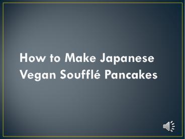 How to Make Japanese Vegan Souffle Pancakes