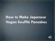 How to Make Japanese Vegan Souffle Pancakes