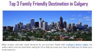 Top 3 Family Friendly Destination in Calgary