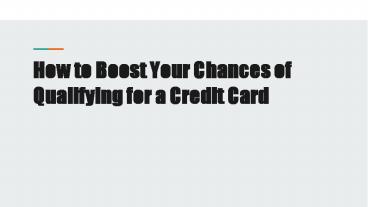 How to Boost Your Chances of Qualifying for a Credit Card