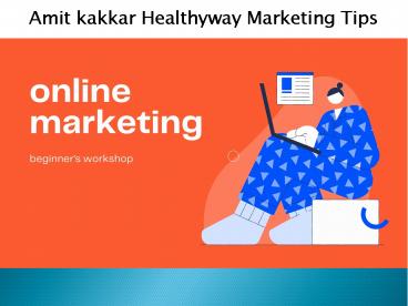 Amit kakkar healthyway online marketing tips